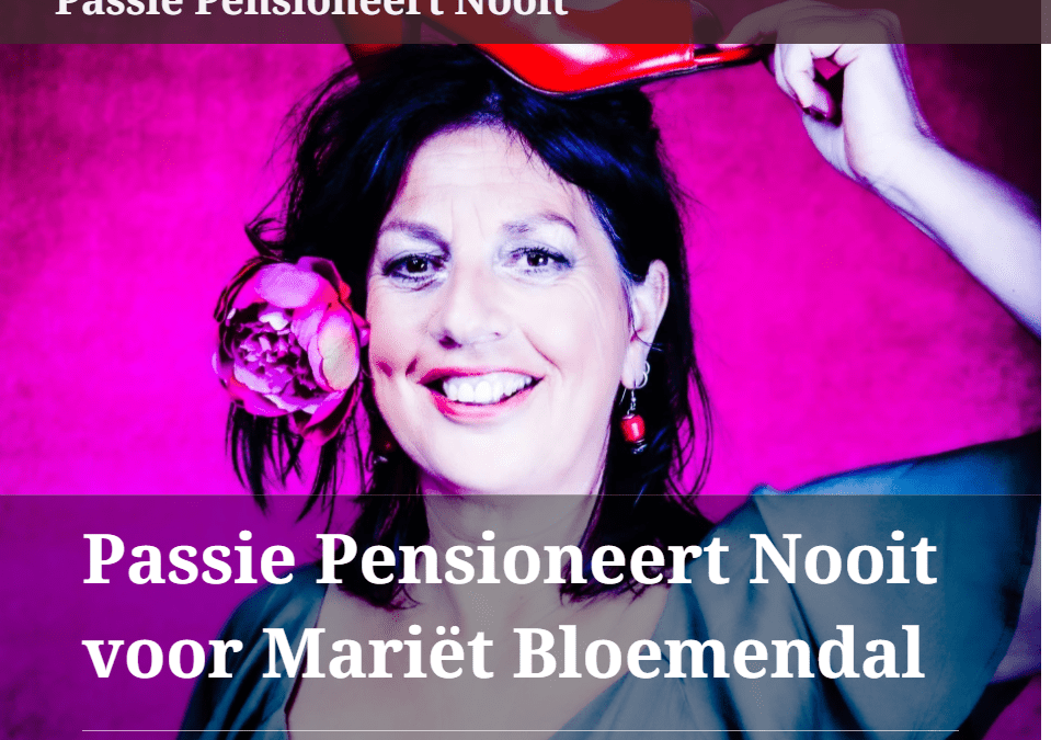 Passie Pensioneert nooit interview met Mariet Bloemendal